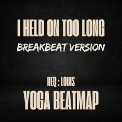I Held On Too Long 2025 - ( Yoga BeatMap ) - Louis -