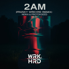 2 AM (Franky WRKHRD Remix)