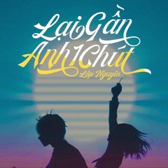 Lập Nguyên - Lại Gần Anh 1 Chút (Mr.Paa Remix)