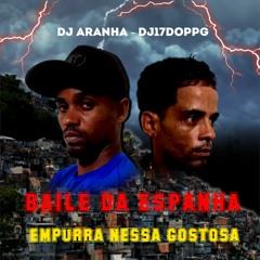 FEAT - DJ17DOPPG E DJARANHA - EMPURRA NESSA GOSTOSA - BAILE DA ESPANHA