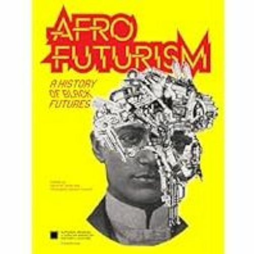 Stream [Read/Download] [Afrofuturism: A History Of Black Futures] - Nat ...