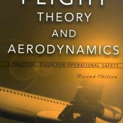 Read [EPUB KINDLE PDF EBOOK] Flight Theory and Aerodynamics: A Practical Guide for Op