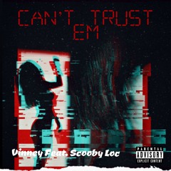 Can't Trust Em (Feat. Scooby Loc)