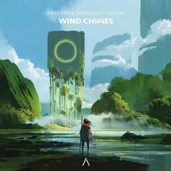 Kastitan & Overdose - Wind Chimes (feat. Miyoki)