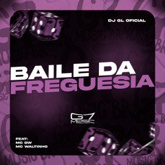 Baile da Freguesia (feat. MC Gw & Mc Waltinho)