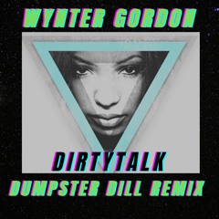 Wynter Gordon - DIRTYTALK (Dumpster Dill Remix)