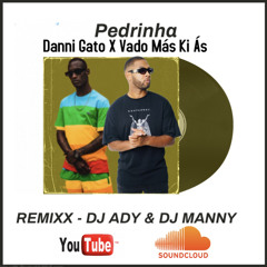 Danni Gato X Vado Más ki Ás PEDRINHA remix Dj Ady & Dj Manny