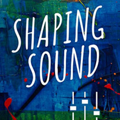 [GET] KINDLE 📒 Shaping Sound: A Practical Guide to Audio Effects by  Alek Palmersmit