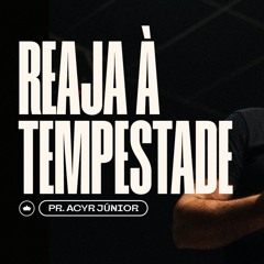 Reaja À Tempestade | Pr. Acyr Júnior