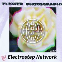 FYRBXRD - Flower Photography [Electrostep Network EXCLUSIVE]