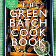 READ PDF 📫 The Green Batch Cook Book: Vegetarian and Vegan Recipes for Busy People b