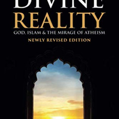View EBOOK 📕 The Divine Reality: God, Islam and The Mirage of Atheism (Newly Revised