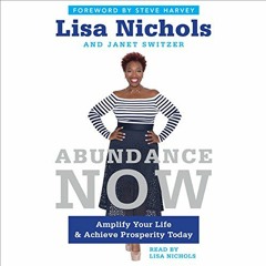 Read ❤️ PDF Abundance Now: Amplify Your Life & Achieve Prosperity Today by  Lisa Nichols,Lisa Ni
