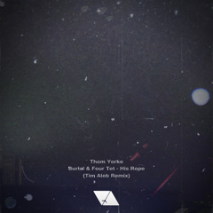 Thom Yorke, Burial & Four Tet - His Rope (Tim Aleb Remix)