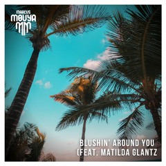 Blushin' Around You (Feat. Matilda Glantz) | OUT ON SPOTIFY