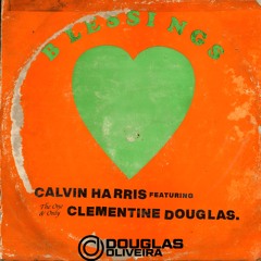 Calvin Harris & Clementine Douglas - Blessings (Douglas Oliveira Remix)