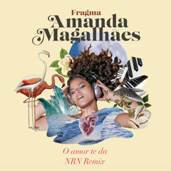 Amanda Magalhaes - O Amor Te Da (NRN Remix)