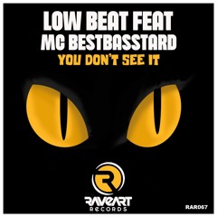 Low Beat Feat. Mc Bestbasstard - You Don't See It (Original Mix) [OUT NOW]