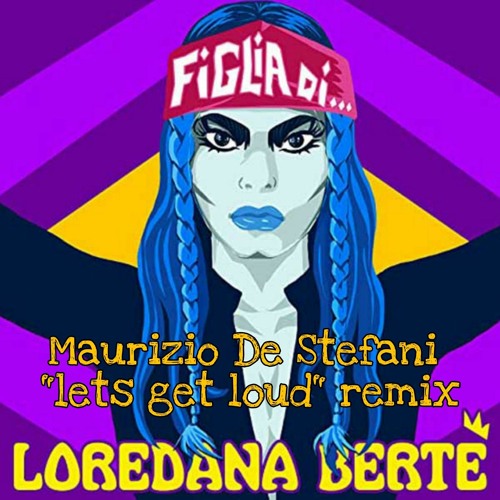 Stream FIGLIA DI (Maurizio De Stefani Lets Get Loud Remix) LOREDANA BERTE  [DemoDrop].mp3 by Datta & De Stefani | Listen online for free on SoundCloud