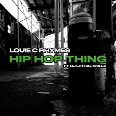 Hip Hop (Louie C Rhymes Feat. DJ Lethal Skillz) [Full Song]