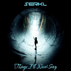 Things I'll Never Say - SERKL (Euphoric Hardstyle)