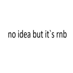 No Idea (90`s rnb edition)