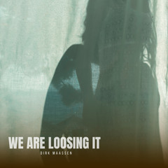 We Are Loosing It
