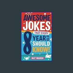 #^Ebook 📚 Awesome Jokes That Every 8 Year Old Should Know!: Hundreds of rib ticklers, tongue twist