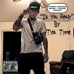 Is You Really By Tyla Tyme