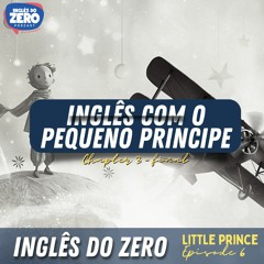 Aprenda Inglês Com o Pequeno Príncipe (The Little Prince Ep. 06) Chapter 3 - Planet - Final