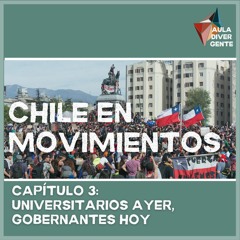 Aula Divergente #3 - Chile en Movimientos Capítulo 3: Universitarios ayer, gobernantes hoy