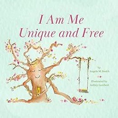Access KINDLE PDF EBOOK EPUB I Am Me Unique and Free by Angela M. Smith 💑