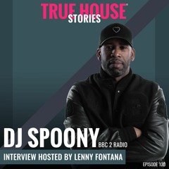 Dj Spoony interview podcast hosted by Lenny Fontana # 130 - True House Stories®