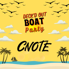 CNOTE @ DECK'D OUT BOAT PARTY