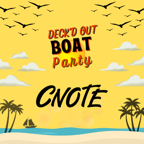 CNOTE @ DECK'D OUT BOAT PARTY