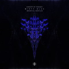 Concept of Thought - Misty Blue (Impartial Bootleg) FREE DOWNLOAD