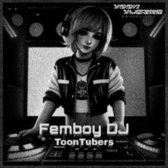 ToonTubers - Femboy DJ (DJ J EDIT)