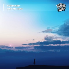 Postcard - Find Me Here [Future Bass Release]