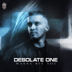 Desolate One - Wanna See You