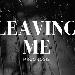 Leaving Me - Prognosis