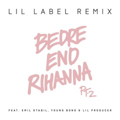 Bedre end Rihanna Pt. 2 (Lil Label Remix) [feat. Emil Stabil, Young Bong & Lil Producer]