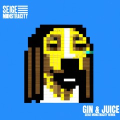 Gin & Juice Seige Monstracity Remix