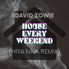 House Every Weekend - David Zowie X Hiya Naia Remix