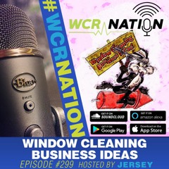 Window Cleaning Business Ideas | WCR NATION Ep. 299 | A Window Cleaning Podcast