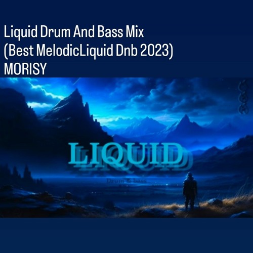 Stream Liquid Drum And Bass Mix (Best MelodicLiquid Dnb 2023) MORISY by  Diana Mehr | Listen online for free on SoundCloud