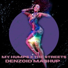 My Humps X The Streets - Denzoid Mashup