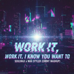 Work it, I know you want to - (Soulwax x Max Styler) [CHRNT MASHUP] _ Free Download