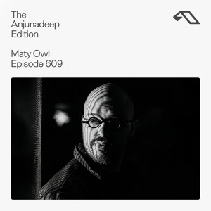 The Anjunadeep Edition 609 with Maty Owl