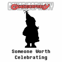 [Genericophony] Someone Worth Celebrating