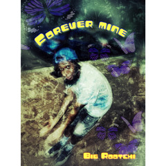 Big Rootchi-Forever Mine